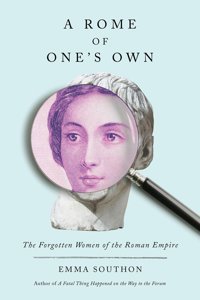 A Rome Of One'S Ownthe Forgotten Women Of The Roman Empire Southon, Emma Abrams Press