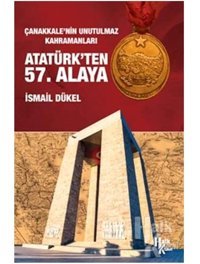 Atatürk'Ten 57. Alayaçanakkale'NIn Unutulmaz Kahramanları İsmail Dükel Halk Kitabevi