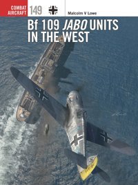 Bf 109 Jabo Units In The West (Combat Aircraft, 149) Lowe, Malcolm V. Osprey Publishing