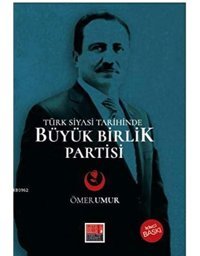 Türk Siyasi Tarihinde Büyük Birlik Partisi Ömer Umur Maarif Mektepleri