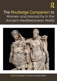 The Companion To Women And Monarchy In The Ancient Mediterranean World Routledge