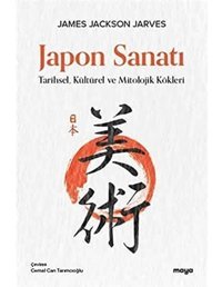 Japon Sanatıtarihsel Kültürel Ve Mitolojik Kökleri James Jackson Jarves Maya Kitap