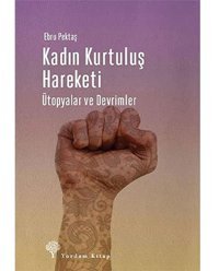 Kadın Kurtuluş Hareketiütopyalar Ve Devrimler Ebru Pektaş Yordam Kitap