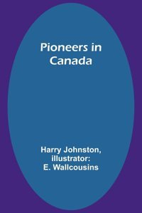 Pioneers In Canada Johnston, Harry Alpha Editions