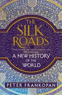 The Silk Roadsa New History Of The World Frankopan, Peter Bloomsbury