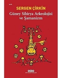 Güney Sibirya Arkeolojisi Ve Şamanizm Sergen ÇirkIn Yapı Kredi Yayınları