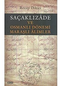 Saçaklızade Ve Osmanlı Dönemi Maraşlı Alimler Recep Dikici Çizgi Kitabevi Yayınları