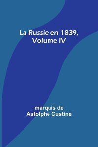 La Russie En 1839, Volume Iv Custine, Marquis De Alpha Editions
