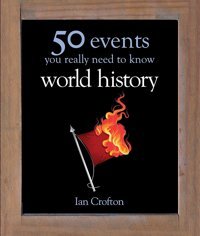 World History50 Events You Really Need To Know Crofton, Ian Quercus Books