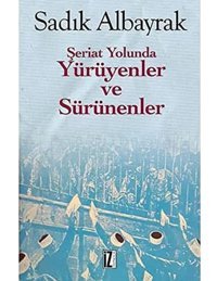 Şeriat Yolunda Yürüyenler Ve Sürünenler Sadık Albayrak İz Yayıncılık