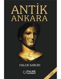 Antik Ankara Haluk Sargın Palme Yayıncılık
