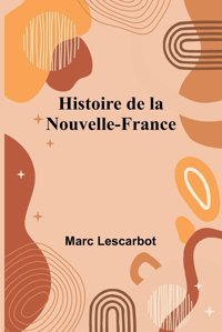 Histoire De La Nouvelle-France Lescarbot, Marc Alpha Editions