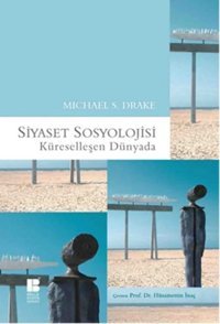 Siyaset Sosyolojisiküreselleşen Dünyada Michael S. Drake Bilge Kültür Sanat