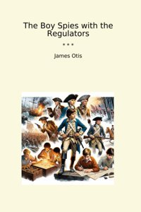 The Boy Spies With The Regulators (Classic Books) James Otis Lettel Books