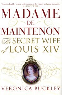 Madame De Maintenonthe Secret Wife Of Louis Xıv Buckley, Veronica Bloomsbury