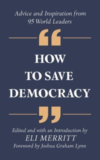 How To Save Democracyadvice And Inspiration From 95 World Leaders Amplify