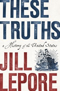 These Truthsa History Of The United States Lepore, Jill W. W. Norton & Company