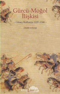 Gürcü Moğol İlişkisigüney Kafkasya 1220-1346 Ömer Subaşı Kitabevi