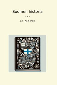 Suomen Historia (Classic Books) J. F. Kainonen Lettel Books
