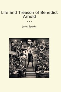 Life And Treason Of Benedict Arnold (Classic Books) Jared Sparks Lettel Books