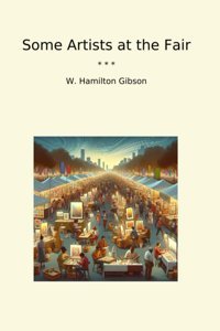 Some Artists At The Fair (Classic Books) W. Hamilton Gibson Lettel Books