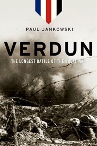 Verdunthe Longest Battle Of The Great War Jankowski, Paul Oxford Unıversıty Press
