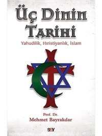 Üç DinIn Tarihiyahudilik, Hıristiyanlık, İslam Mehmet Bayrakdar Say Yayınları