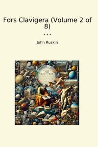 Fors Clavigera (Volume 2 Of 8) (Classic Books) John RuskIn Lettel Books