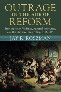 Outrage In The Age Of Reform Roszman, Jay R. Cambridge University Press, Uk