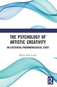 The Psychology Of Artistic Creativity Funch, Bjarne Sode Routledge