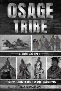 Osage Tribefrom Hunters To Oil Barons Kingston, A. J. Pastor Publishing Ltd