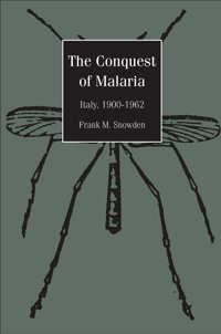 The Conquest Of Malariaitaly, 1900-1962 Snowden, Frank M. Yale University Press