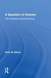 A Question Of Interestthe Paralysis Of Saudi Banking Wilson, Peter Routledge