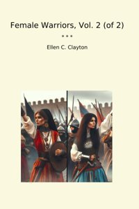 Female Warriors, Vol. 2 (Of 2) (Classic Books) Ellen C. Clayton Lettel Books