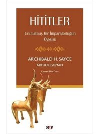 Hititlerunutulmuş Bir İmparatorluğun Öyküsü Arthur Gilman Say Yayınları