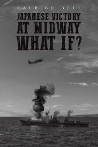 Japanese Victory At Midway What If? Bell, Raleigh AustIn Macauley Publishers Ltd