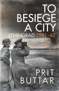 To Besiege A Cityleningrad 194142 Buttar, Prit Osprey Publishing