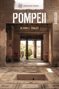Pompeii (Archaeological Histories) Alison E. Cooley Bloomsbury Academic