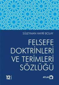 Felsefe Doktrinleri Ve Terimleri Sözlüğü Süleyman Hayri Bolay Atlas Akademi Yayınları