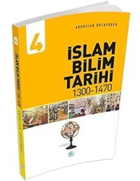 İslam Bilim Tarihi 4 - (1300-1470) Abdullah Kocayürek Mavi Çatı Yayınları