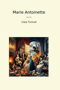 Marie Antoinette (Classic Books) Clara Tschudi Lettel Books