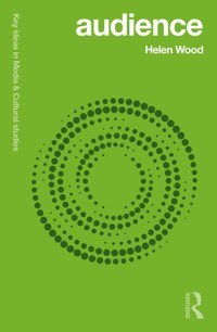 Audience (Key Ideas In Media & Cultural Studies) Wood, Helen Routledge
