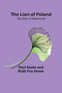 The Lion Of Polandthe Story Of Paderewski Hume, Paul Alpha Editions