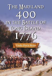 The Maryland 400 In The Battle Of Long Island, 1776 Reno, Linda Davis Mcfarland