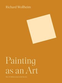 Painting As An Art (Bollingen Series, 35) Wollheim, Richard Princeton University Press
