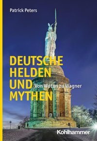 Deutsche Helden Und Mythenvon Wotan Zu Wagner Peters, Patrick W. Kohlhammer Gmbh