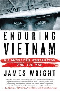 Enduring Vietnaman American Generation And Its War Wright, James Thomas Dunne Books
