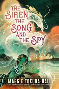 The Siren, The Song, And The Spy Tokuda-Hall, Maggie Candlewick Entertainment