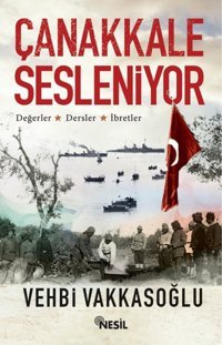 Çanakkale Sesleniyordeğerler - Dersler - İbretler Vehbi Vakkasoğlu Nesil Yayınları