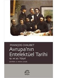 Avrupanın Entelektüel Tarihi19. Ve 20. Yüzyıl François Chaubet İletişim Yayınları